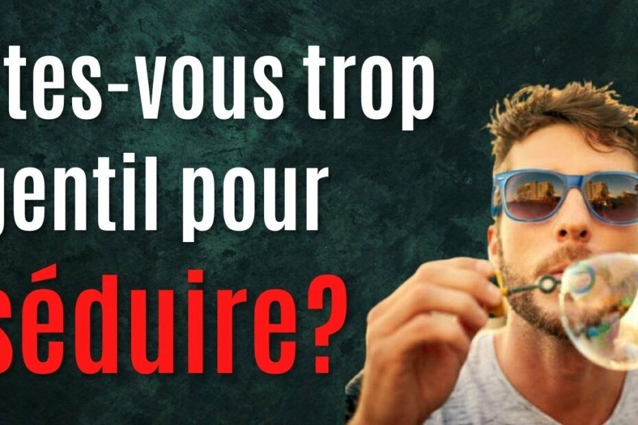 seduire en etant gentil