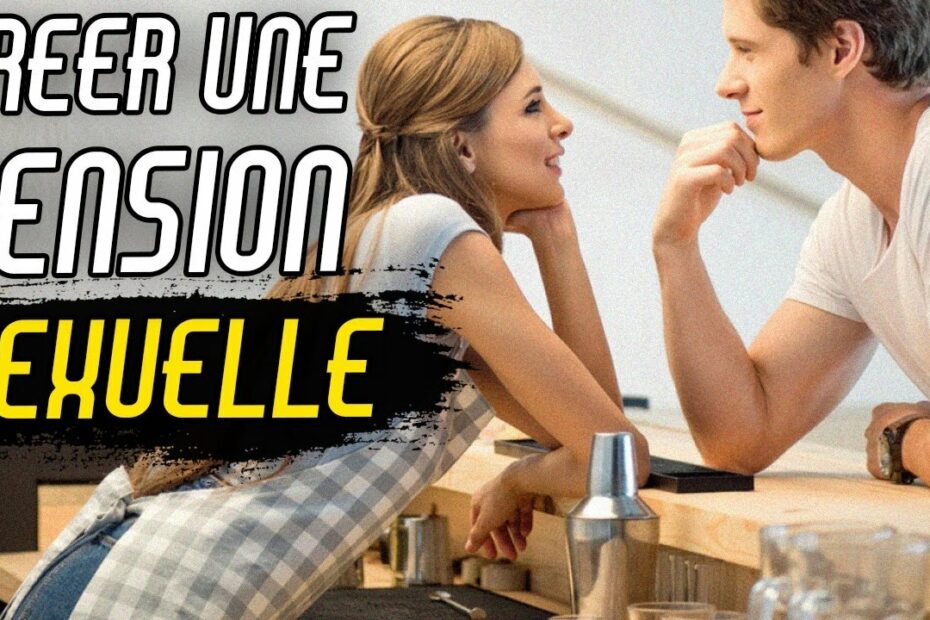 creer tension sexuelle