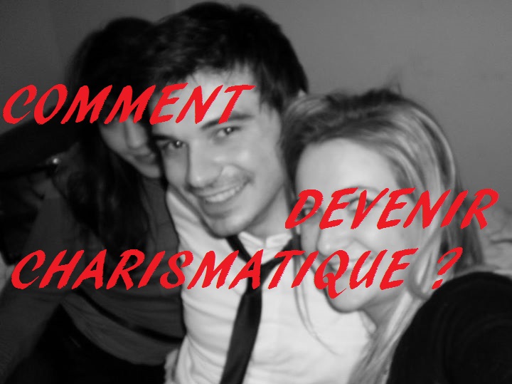 Comment devenir charismatique et avoir plus de succès avec les femmes ?