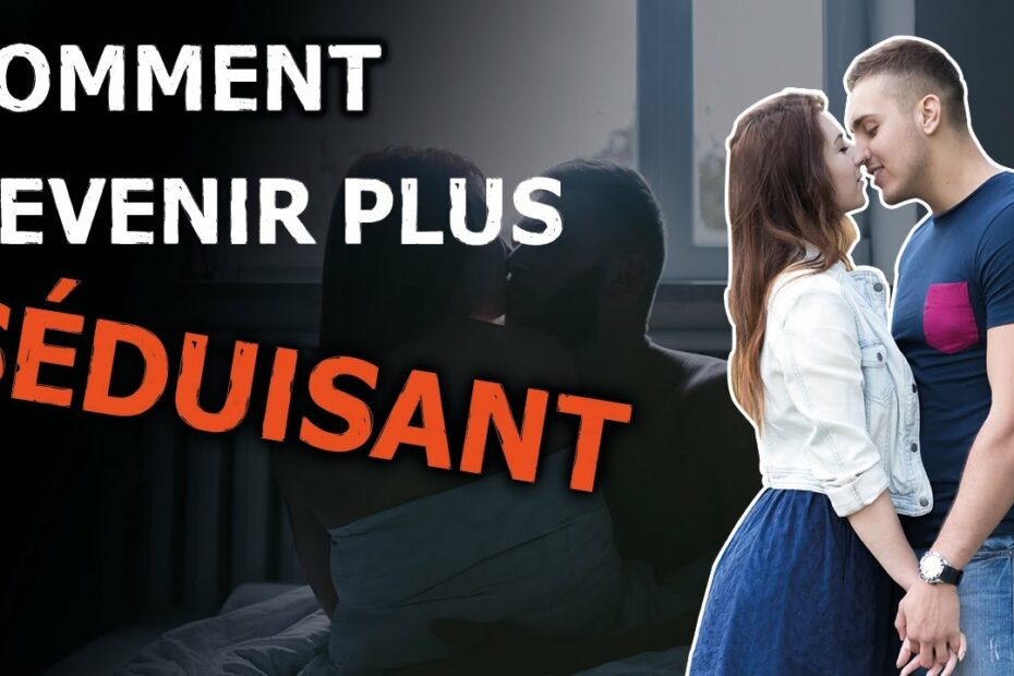 comment devenir seduisant