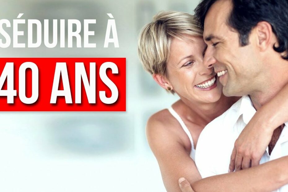 seduire a 40 ans